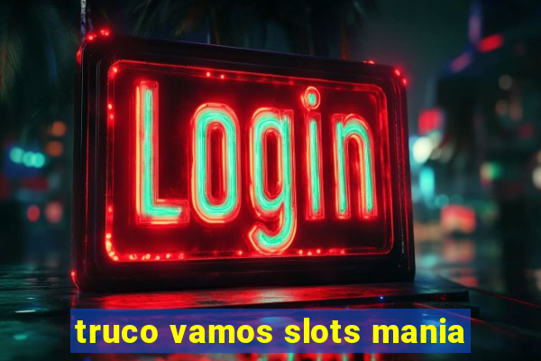 truco vamos slots mania